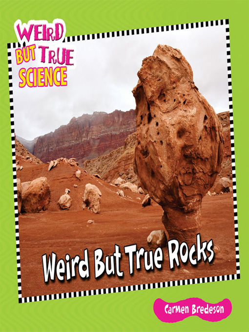 Title details for Weird But True Rocks by Carmen Bredeson - Available